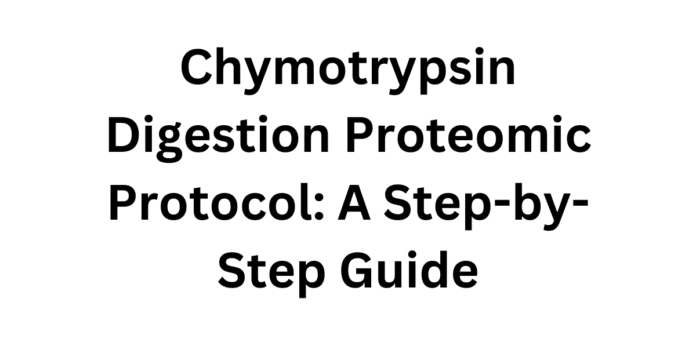 Chymotrypsin Digestion Proteomic Protocol: A Step-by-Step Guide