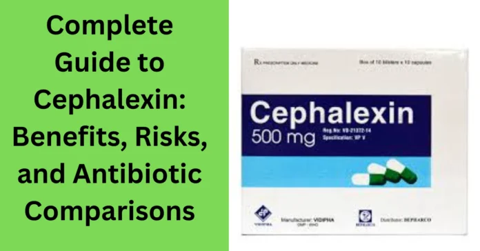 Complete Guide to Cephalexin: Benefits, Risks, and Antibiotic Comparisons
