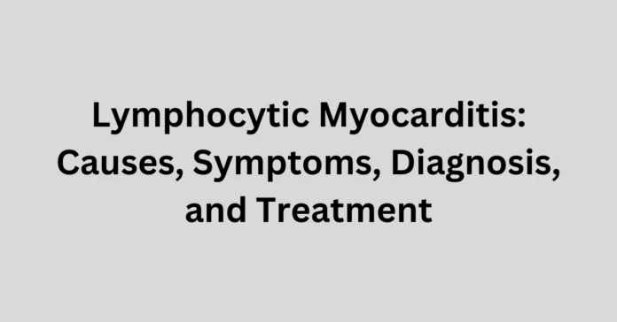 Lymphocytic Myocarditis Causes, Symptoms, Diagnosis, and Treatment